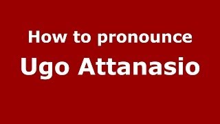 How to pronounce Ugo Attanasio