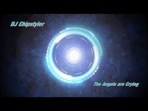 DJ Chipstyler - The Angels are Crying