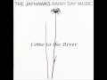 The Jayhawks - Come to the River