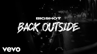 Bigshot - BACK OUTSIDE