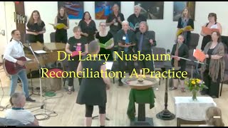 2023 05 28 Dr. Larry Nusbaum “Reconciliation: A Practice”