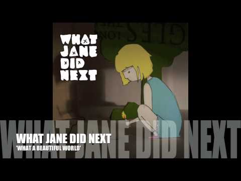 WHAT A BEAUTIFUL WORLD - WHAT JANE DID NEXT