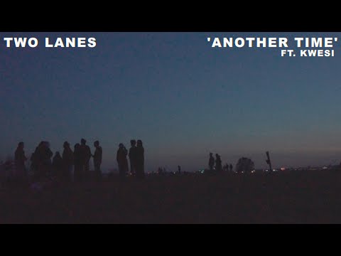 TWO LANES - Another Time (ft. Kwesi)