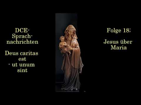 Folge 18; Jesus über Maria| - DCE Sprachnachrichten - Deus caritas est - ut unum sint