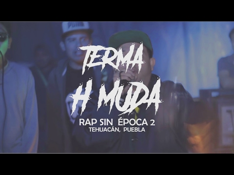 TERMA H MUDA - Rap sin Época 2 | Tehuacán, Puebla  2017