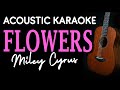 FLOWERS - MILEY CYRUS | ACOUSTIC KARAOKE