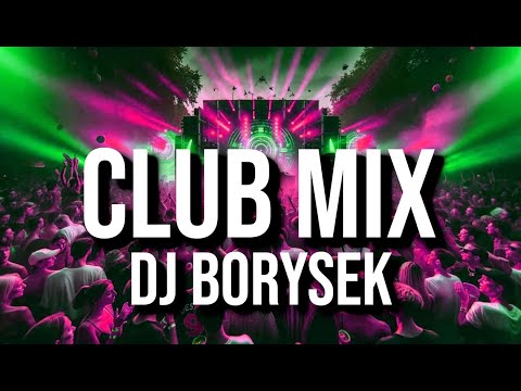 CLUB MIX 11 | NAJLEPSZA KLUBOWA MUZYKA | DJ BORYSEK