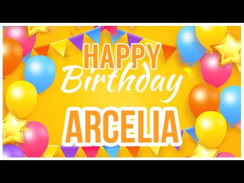 🎂 Happy Birthday Arcelia! 🎉 It's Your Special Day 🥳