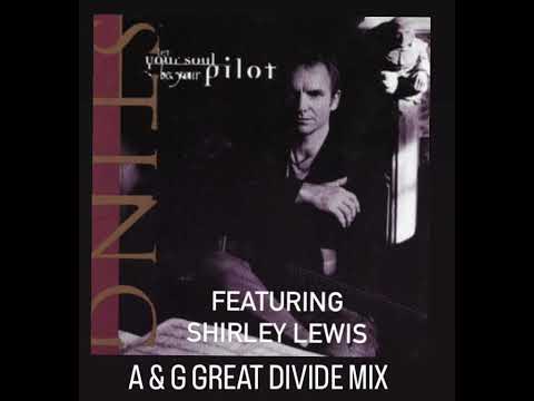 LET YOUR SOUL BE YOUR PILOT (A & G GREAT DIVIDE MIX) - STING FEATURING SHIRLEY LEWIS
