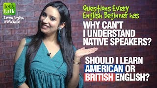 EXPLAINED! Why Can’t I Understand Native English Speakers? Shall I Learn British OR American English
