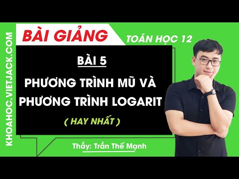 Phương trình mũ và phương trình logarit - Bài 5 - Toán 12 - Thầy Trần Thế Mạnh (HAY NHẤT)