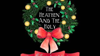 &quot;On Christmas Day&quot; AUDIO - The Heathen And The Holy