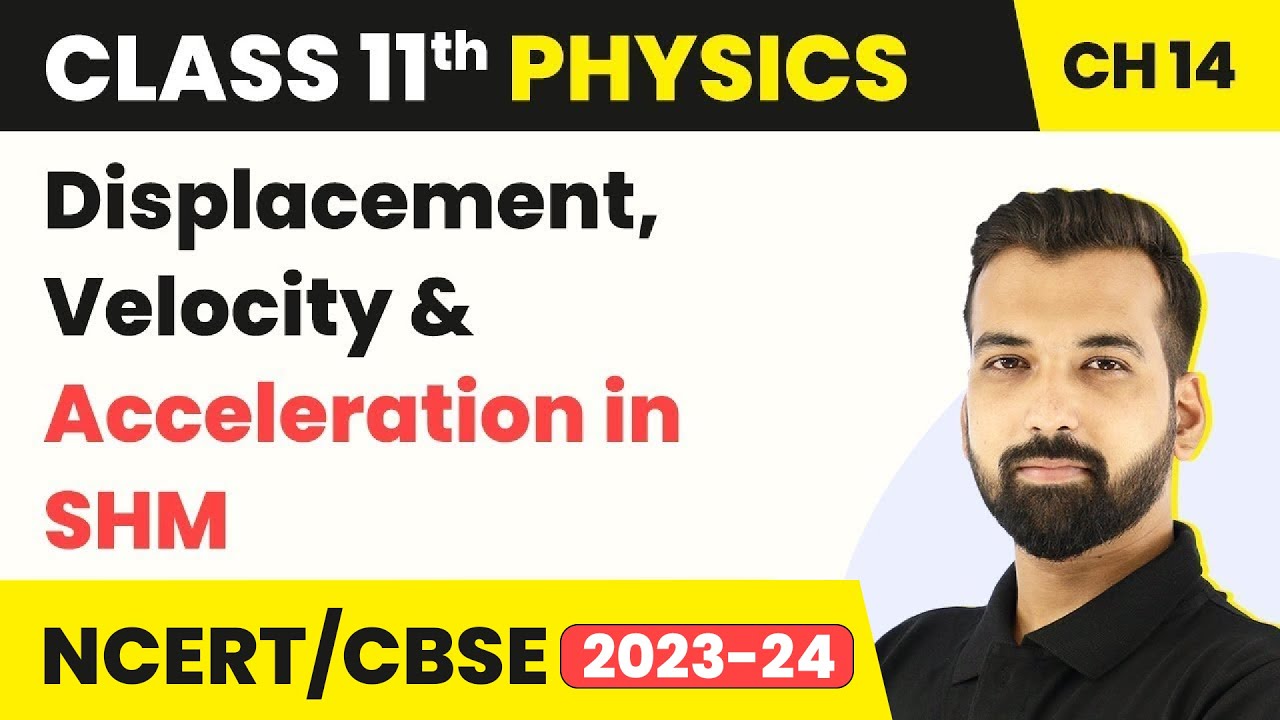 Class 11 Physics Chapter 14 |Displacement, Velocity & Acceleration in SHM - Oscillations