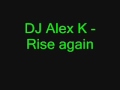 DJ Alex K -Rise again 
