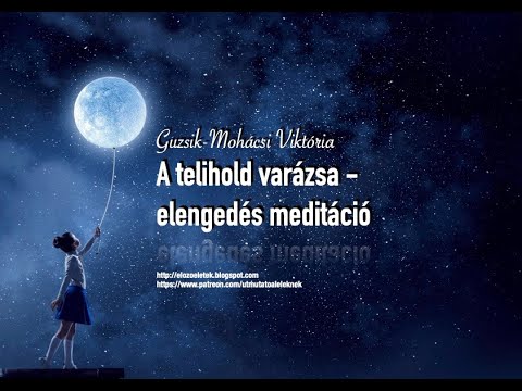 A Telihold varázsa - elengedés meditáció /Guzsik-Mohácsi Viktória/