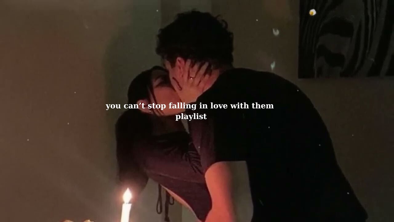 POV: you can't stop falling in love with them [playlist] - Love & Chill Vibes