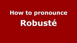 How to pronounce Robusté