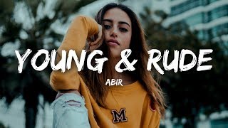 ABIR - Young &amp; Rude (Lyrics)