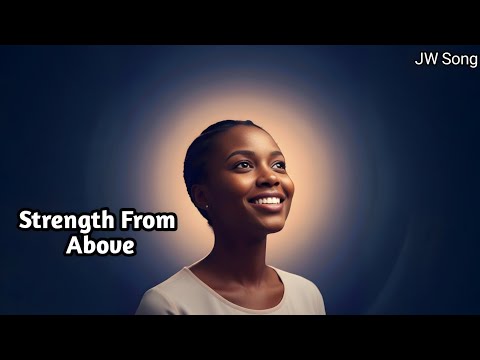 Strength From Above | JW Original Song With Lyrics 