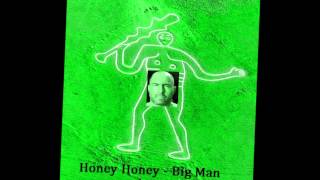 Honey Honey Big Man