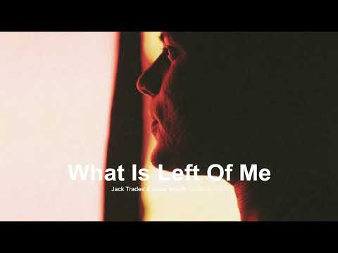 Jack Trades & Jodie Knight -   What Is Left Of Me