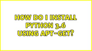 Ubuntu: How do I install Python 3.6 using apt-get?