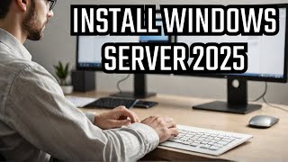 How to Download and Install Windows Server 2025 – Step by Step Guide