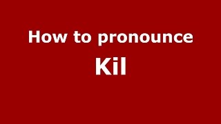 How to pronounce Kil