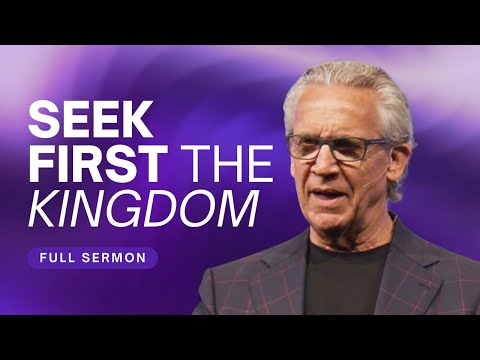 Seek First the Kingdom of God, Don't Seek the Reward - Bill Johnson Sermon | Bethel Church