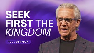 Seek First the Kingdom of God, Don&#39;t Seek the Reward - Bill Johnson Sermon | Bethel Church