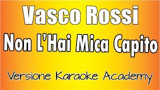 Vasco Rossi  - Non L&#39;Hai Mica Capito (Versione Karaoke Academy Italia)