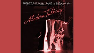 Modern Talking - There&#39;s Too Much Blue In Missing You (Thomas Anders Version/Without Dieter Bohlen)