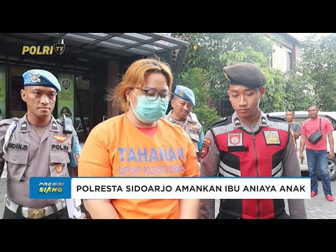 POLRESTA SIDOARJO AMANKAN IBU ANIAYA ANAK