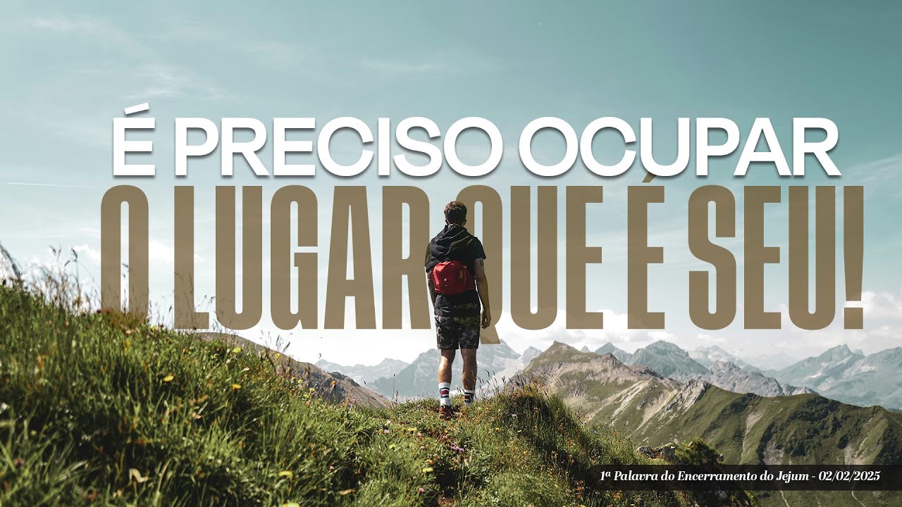 É preciso ocupar o lugar que é seu! | 1ª Palavra do Encerramento do Jejum - 02/02/2025