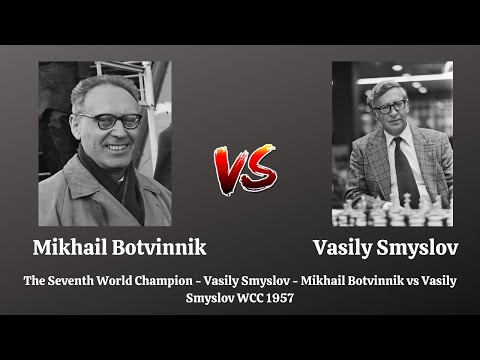 The Seventh World Champion - Vasily Smyslov - Mikhail Botvinnik vs Vasily Smyslov WCC 1957