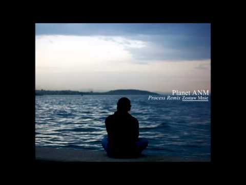 Planet ANM - Zostaw Mnie (Process Remix)