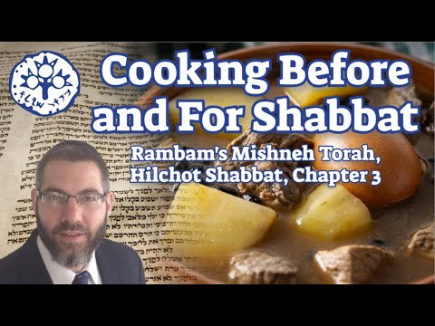 Shiur on Hilchot Shabbat: The Rambam on Cooking before and for Shabbat