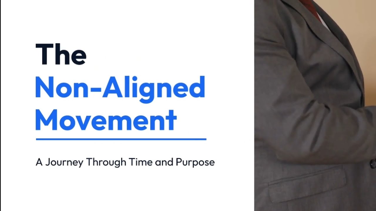 The Non-Aligned Movement A Journey Through Time and Purpose