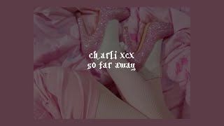 so far away // charli xcx (lyrics)
