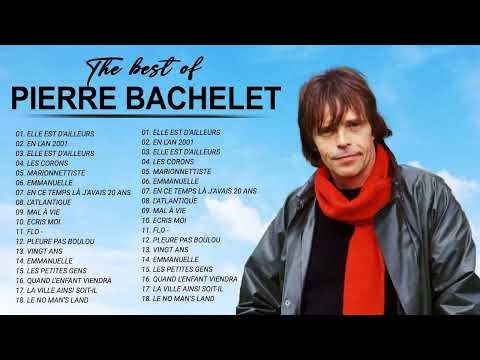 Pierre Bachelet Best of Full Album - PierreBachelet Album Complet - Chansons de Pierre Bachelet 2022