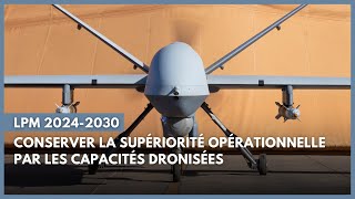 LPM 2024-2030 : conserver la supériorité opérationnelle par les capacités dronisées