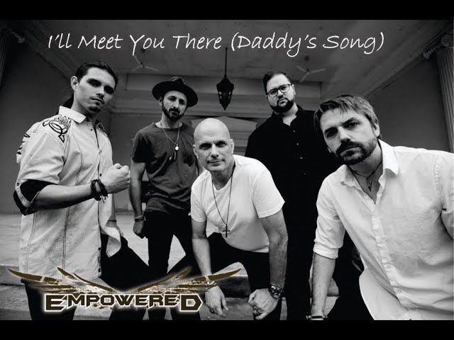 Empowered - I'll Meet You There (Daddy's Song) Official Video