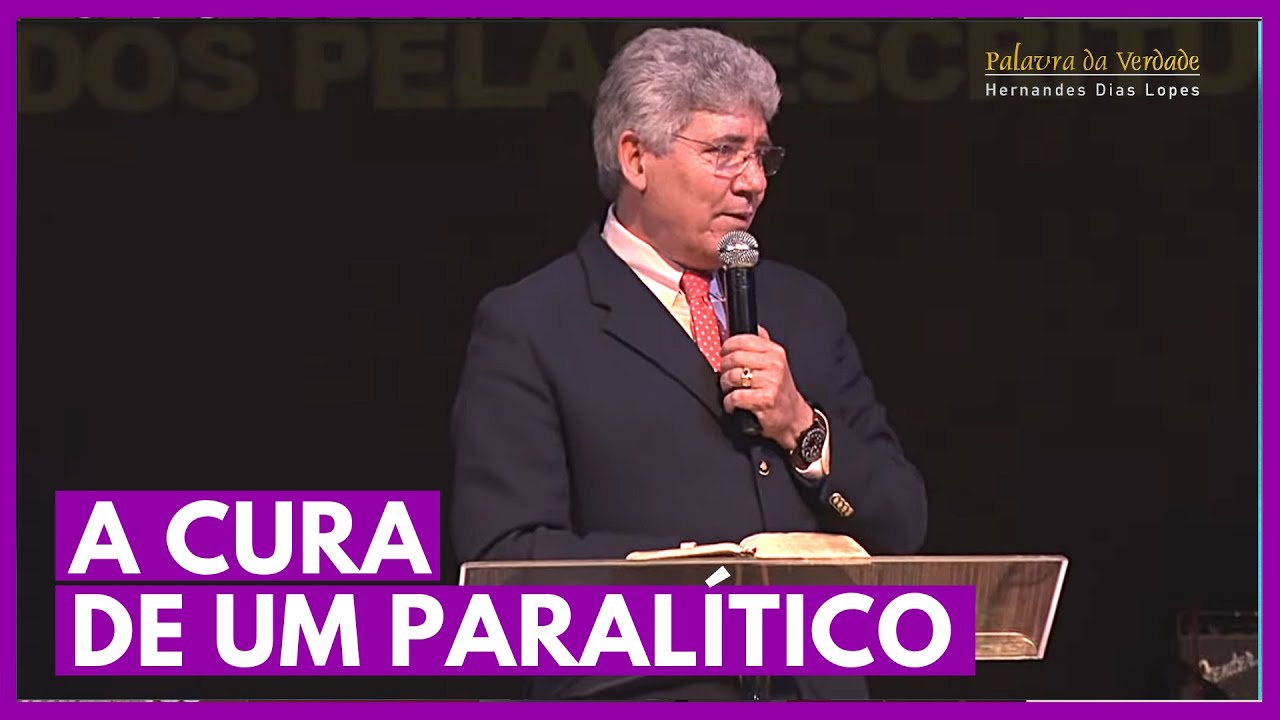 A CURA DE UM PARALÍTICO - Hernandes Dias Lopes