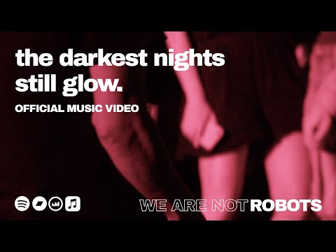 We Are Not Robots - The Darkest Nights Still Glow (Official Music Video)