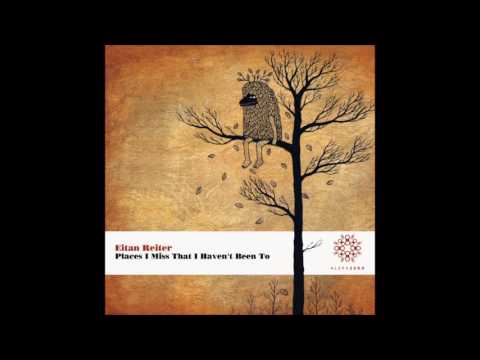 Eitan Reiter - Places I Miss That I Haven't Been To [Full Album]