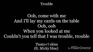 Trouble-lyrics-tiesto×7 skies(ft. Micky blue)