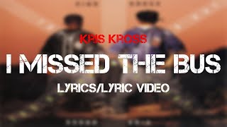 Kris Kross - I Missed The Bus (Lyrics/Lyric Video)