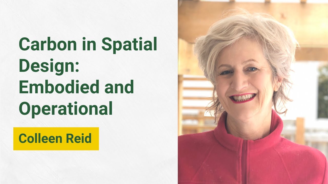 Colleen Reid – Carbon in Spatial Design: Embodied and Operational