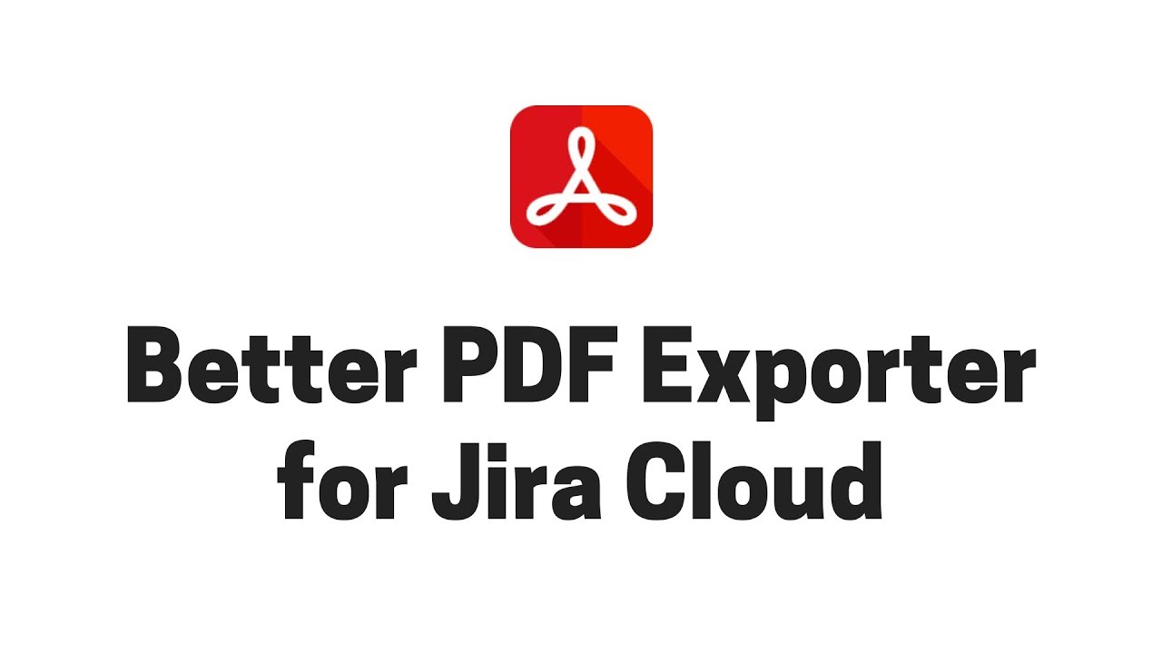 Exporting Jira Cloud issues to PDF with Better PDF Exporter