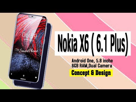 Nokia X6 ( 6.1 Plus)- Android One, 5.8", 6GB RAM,Dual Camera Concept & Design! Video